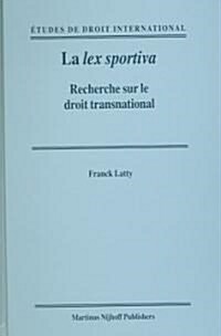 La Lex Sportiva: Recherche Sur le Droit Transnational (Hardcover)
