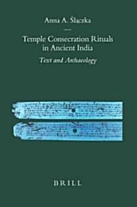 Temple Consecration Rituals in Ancient India: Text and Archaeology (Hardcover)