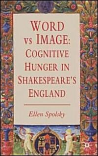 Word vs Image : Cognitive Hunger in Shakespeares England (Hardcover)