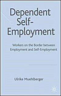 Dependent Self-employment : Workers on the Border Between Employment and Self-employment (Hardcover)