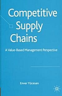 Competitive Supply Chains : A Value-based Management Perspective (Hardcover)
