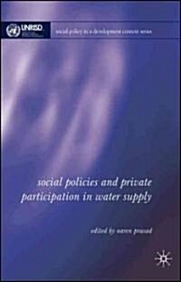Social Policies and Private Sector Participation in Water Supply : Beyond Regulation (Hardcover)