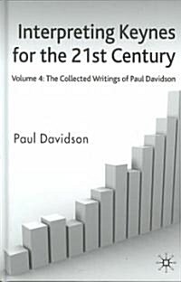 Interpreting Keynes for the 21st Century : Volume 4: The Collected Writings of Paul Davidson (Hardcover)