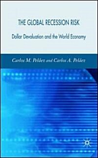 The Global Recession Risk : Dollar Devaluation and the World Economy (Hardcover)