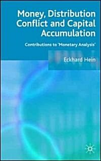 Money, Distribution Conflict and Capital Accumulation : Contributions to Monetary Analysis (Hardcover)
