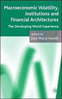 Macroeconomic Volatility, Institutions and Financial Architectures : The Developing World Experience (Hardcover)