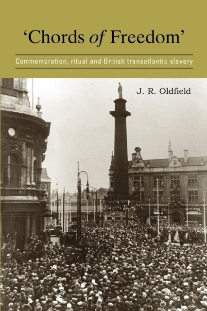 ‘Chords of Freedom’ : Commemoration, Ritual and British Transatlantic Slavery (Paperback)