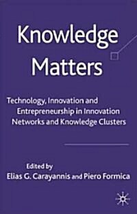 Knowledge Matters: Technology, Innovation and Entrepreneurship in Innovation Networks and Knowledge Clusters (Hardcover)