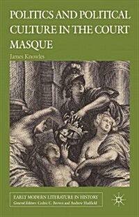 Politics and Political Culture in the Court Masque (Hardcover)