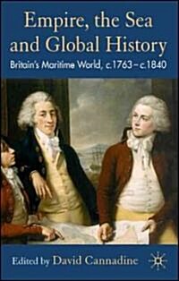 Empire, the Sea and Global History : Britains Maritime World, c.1760-c.1840 (Hardcover)