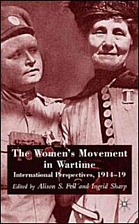 The Womens Movement in Wartime : International Perspectives, 1914-19 (Hardcover)
