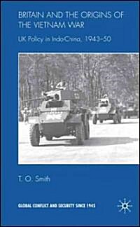 Britain and the Origins of the Vietnam War : UK Policy in Indo-China, 1943-50 (Hardcover)