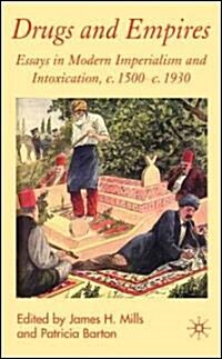 Drugs and Empires : Essays in Modern Imperialism and Intoxication, C.1500 to C.1930 (Hardcover)