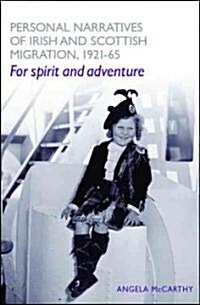 Personal Narratives of Irish and Scottish Migration, 1921-65: For Spirit and Adventure (Hardcover)