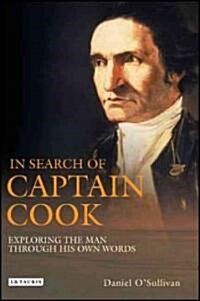In Search of Captain Cook : Exploring the Man Through His Own Words (Hardcover)