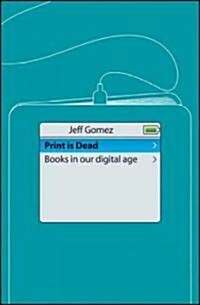 Print is Dead : Books in Our Digital Age (Hardcover)