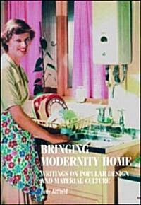 Bringing Modernity Home : Writings on Popular Design and Material Culture (Hardcover)