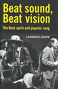 Beat Sound, Beat Vision : The Beat Spirit and Popular Song (Hardcover)