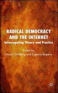 Radical Democracy and the Internet : Interrogating Theory and Practice (Hardcover)