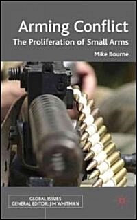Arming Conflict : The Proliferation of Small Arms (Hardcover)