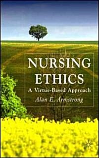 Nursing Ethics : A Virtue-based Approach (Hardcover)