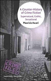 A Counter-history of Crime Fiction : Supernatural, Gothic, Sensational (Hardcover)