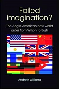 Failed Imagination? : The Anglo-American New World Order from Wilson to Bush (2nd Ed.) (Paperback, 2 ed)