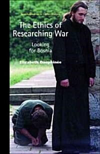 The Ethics of Researching War : Looking for Bosnia (Hardcover)