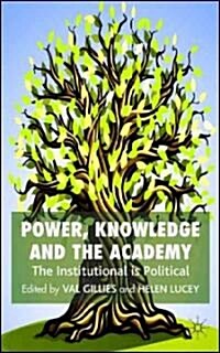 Power, Knowledge and the Academy: The Institutional Is Political (Hardcover)