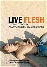 Live Flesh : The Male Body in Contemporary Spanish Cinema (Hardcover)