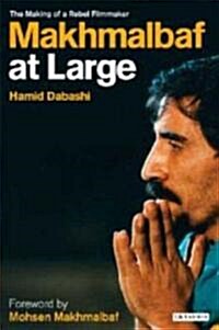Mohsen Makhmalbaf at Large : The Making of a Rebel Filmmaker (Paperback)