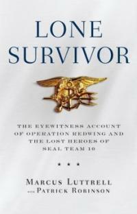 Lone survivor : the eyewitness account of Operation Redwing and the lost heroes of SEAL Team 10 