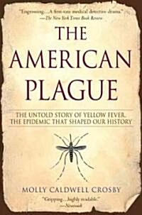 The American Plague: The Untold Story of Yellow Fever, the Epidemic That Shaped Our History (Paperback)