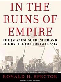 In the Ruins of Empire: The Japanese Surrender and the Battle for Postwar Asia (MP3 CD)