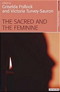 The Sacred and the Feminine : Imagination and Sexual Difference (Paperback)