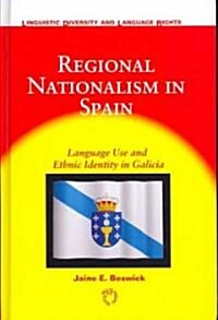 Regional Nationalism in Spain: Language Use and Ethnic Identity in Galicia (Hardcover)