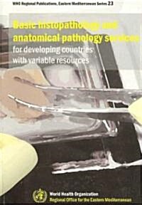 Basic Histopathology and Anatomical Pathology Services for Developing Countries with Variable Resources (Paperback)