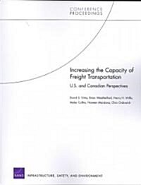 Increasing the Capacity of Freight Transportation: U.S. and Canadian Perspectives (Paperback)