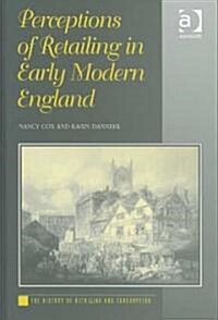 Perceptions of Retailing in Early Modern England (Hardcover)