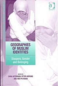Geographies of Muslim Identities : Diaspora, Gender and Belonging (Hardcover)