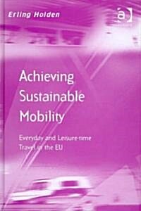 Achieving Sustainable Mobility : Everyday and Leisure-time Travel in the EU (Hardcover)