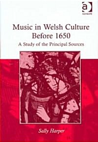 Music in Welsh Culture Before 1650 : A Study of the Principal Sources (Hardcover)