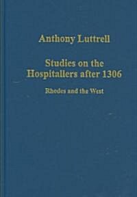 Studies on the Hospitallers After 1306 : Rhodes and the West (Hardcover)