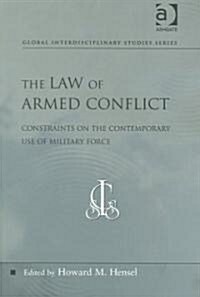 The Law of Armed Conflict : Constraints on the Contemporary Use of Military Force (Paperback)