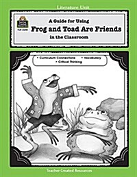 A Guide for Using Frog and Toad Are Friends in the Classroom (Paperback)
