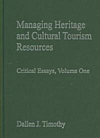 Managing Heritage and Cultural Tourism Resources : Critical Essays, Volume One (Hardcover)