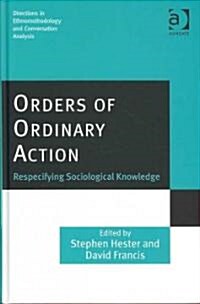 Orders of Ordinary Action : Respecifying Sociological Knowledge (Hardcover)