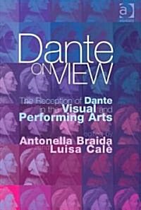 Dante on View : The Reception of Dante in the Visual and Performing Arts (Hardcover)
