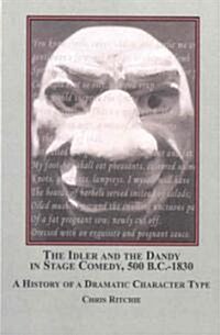 The Idler and the Dandy in Stage Comedy, 500 B.c.-1830 (Hardcover)