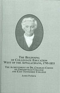 The Beginning of Collegiate Education West of the Appalachians, 1795-1833 (Hardcover)